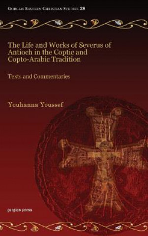 Life and Works of Severus of Antioch in the Coptic and Copto-Arabic Tradition