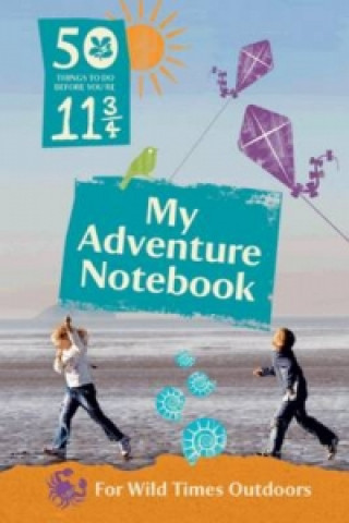 50 Things to Do Before You're 11 3/4: My Adventure Notebook 2015