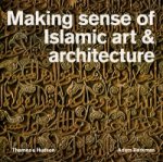 Making Sense of Islamic Art & Architecture
