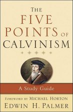 Five Points of Calvinism - A Study Guide