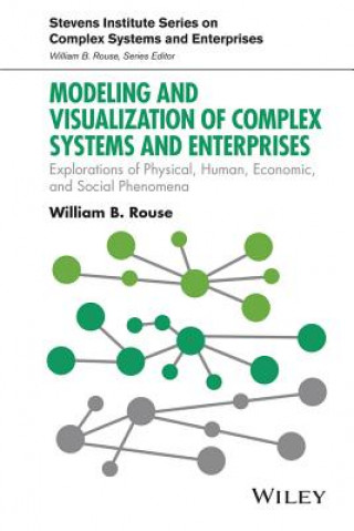 Modeling and Visualization of Complex Systems and Enterprises - Explorations of Physical, Human, Economic, and Social Phenomena
