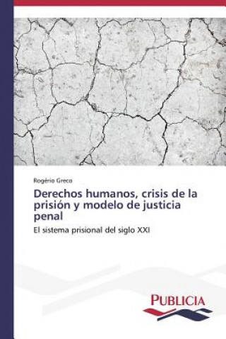 Derechos humanos, crisis de la prision y modelo de justicia penal