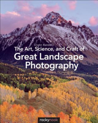 Art, Science, and Craft of Great Landscape Photography