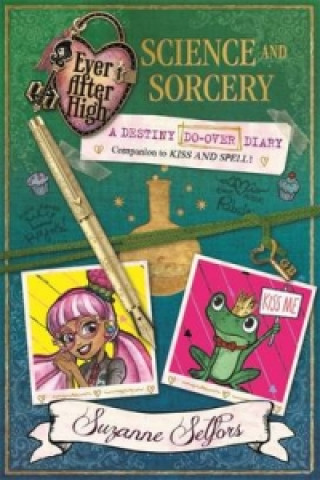 Ever After High: Science and Sorcery (A Destiny Do-Over Diary)