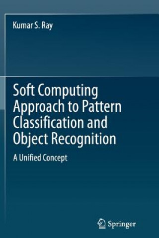 Soft Computing Approach to Pattern Classification and Object Recognition