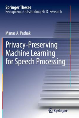 Privacy-Preserving Machine Learning for Speech Processing