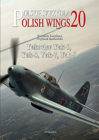 Polish Wings 20: Yakovlev Yak-1, Yak-3, Yak-7, Yak-9