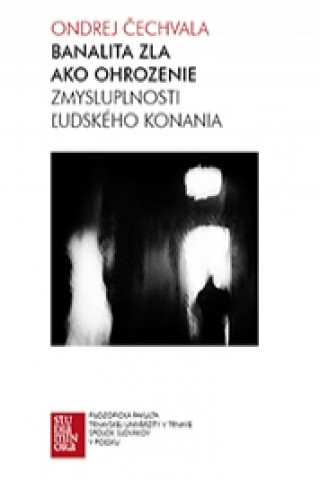 Banalita zla ako ohrozenie zmysluplnosti ľudského konania