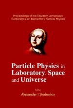 Particle Physics In Laboratory, Space And Universe - Proceedings Of The Eleventh Lomonosov Conference On Elementary Particle Physics