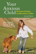 Your Anxious Child - How Parents and Teachers Can Relieve Anxiety in Children 2e
