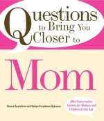 Questions to Bring You Closer to Mom