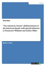 American Dream disillusionment in the American theatre with special reference to Tennessee Williams and Arthur Miller