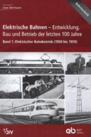 Elektrische Bahnen - Entwicklung, Bau und Betrieb der letzten 100 Jahre. Bd.1