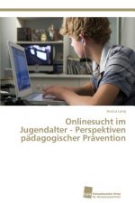 Onlinesucht im Jugendalter - Perspektiven padagogischer Pravention