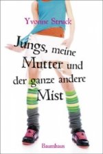 Jungs, meine Mutter und der ganze andere Mist