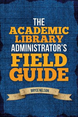 Academic Library Administrator's Field Guide