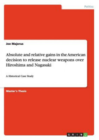 Absolute and relative gains in the American decision to release nuclear weapons over Hiroshima and Nagasaki