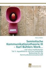 Semiotische Kommunikationstheorie III - Karl Buhlers Werk...