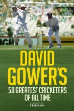 David Gower's 50 Greatest Cricketers of All Time