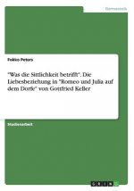 Was die Sittlichkeit betrifft. Die Liebesbeziehung in Romeo und Julia auf dem Dorfe von Gottfried Keller