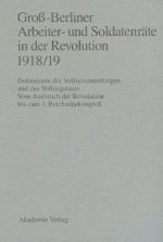 Gross-Berliner Arbeiter- Und Soldatenraete in Der Revolution 1918/19
