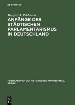 Anfaenge DES Staedtischen Parlamentarismus in Deutschhland Die Wahlen Zur Stadtverordneten- Versammlung Unter Der Preubischen