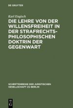 Lehre Von Der Willensfreiheit in Der Strafrechtsphilosophischen Doktrin Der Gegenwart