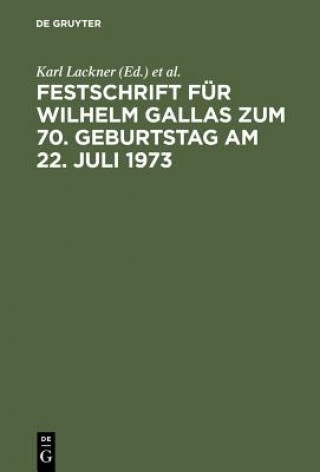 Festschrift Fur Wilhelm Gallas Zum 70. Geburtstag Am 22. Juli 1973