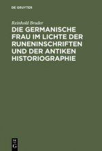 germanische Frau im Lichte der Runeninschriften und der antiken Historiographie