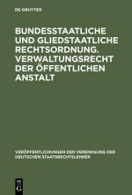 Bundesstaatliche und gliedstaatliche Rechtsordnung. Verwaltungsrecht der oeffentlichen Anstalt