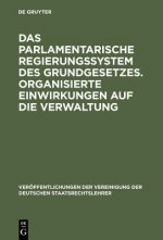 parlamentarische Regierungssystem des Grundgesetzes. Organisierte Einwirkungen auf die Verwaltung