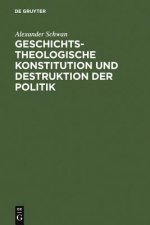 Geschichtstheologische Konstitution Und Destruktion Der Politik