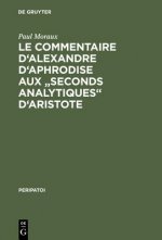 Le Commentaire d'Alexandre d'Aphrodise Aux Seconds Analytiques d'Aristote