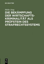 Bekampfung der Wirtschaftskriminalitat als Prufstein des Strafrechtssystems