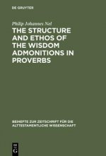 Structure and Ethos of the Wisdom Admonitions in Proverbs