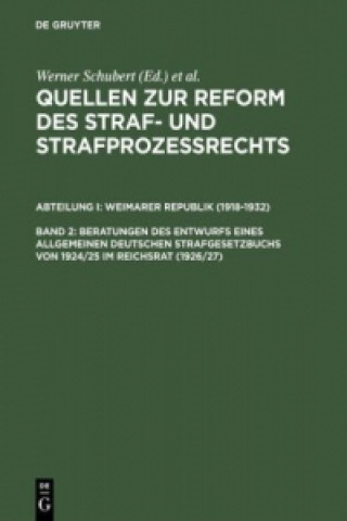 Quellen zur Reform des Straf- und Strafprozessrechts, Band 2, Beratungen des Entwurfs eines Allgemeinen Deutschen Strafgesetzbuchs von 1924/25 im Reic