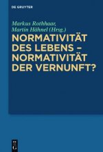 Normativität des Lebens - Normativität der Vernunft?
