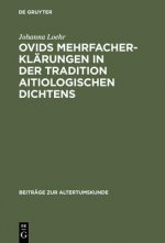 Ovids Mehrfacherklarungen in Der Tradition Aitiologischen Dichtens