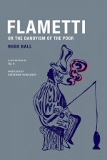 Hugo Ball - Flametti, or the Dandyism of the Poor