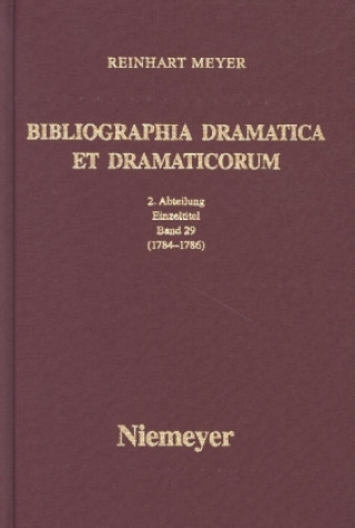 Reinhart Meyer: Bibliographia Dramatica et Dramaticorum. Einzelbände 1700-1800 / 1784-1786