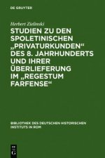 Studien zu den spoletinischen Privaturkunden des 8. Jahrhunderts und ihrer UEberlieferung im Regestum Farfense