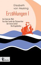Erzählungen I: Am Ende der Welt, Aus dem Lande der Ostseeritter, Der letzte Schuß, Die Orgelpfeifen