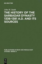 History of the Sarbadar Dynasty 1336-1381 A.D. and its Sources