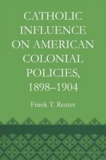 Catholic Influence on American Colonial Policies, 1898-1904