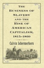 Business of Slavery and the Rise of American Capitalism, 1815-1860