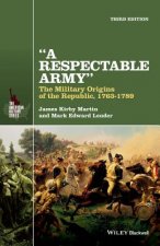 Respectable Army - The Military Origins of the public, 1763-1789, 3rd Edition