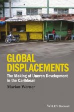 Global Displacements - The Making of Uneven Development in the Caribbean