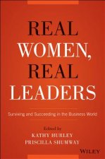 Real Women, Real Leaders - Surviving and Succeeding in the Business World
