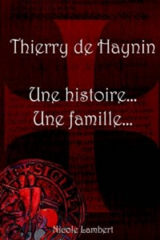Thierry De Haynin Une Histoire... Une Famille...