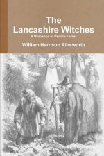 Lancashire Witches A Romance of Pendle Forest